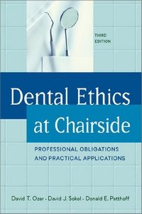Dental Ethics at Chairside: Professional Obligations and Practical Applications, 3rd Edition