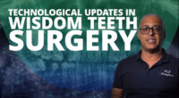 Technological Updates in Wisdom Teeth Surgery Technological Updates in Wisdom Teeth Surgery