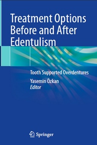 Treatment Options Before and After Edentulism: Tooth Supported Overdentures Treatment Options Before and After Edentulism: Tooth Supported Overdentures